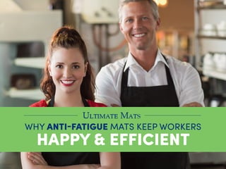 WHY ANTI-FATIGUE MATS KEEP WORKERS
HAPPY & EFFICIENT
 