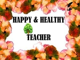 HAPPY & HEALTHY
TEACHER
 