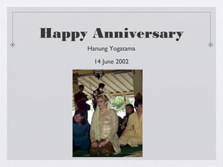 Happy Anniversary
Hanung Yogatama
14 June 2002
 