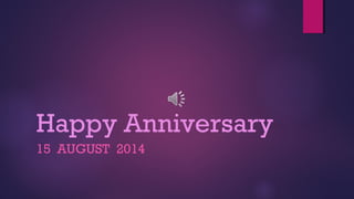 Happy Anniversary
15 AUGUST 2014
 