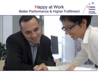 Happy at Work
Better Performance & Higher Fulfillment
 
