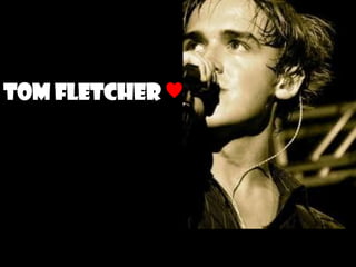 TOM FLETCHER ♥
 