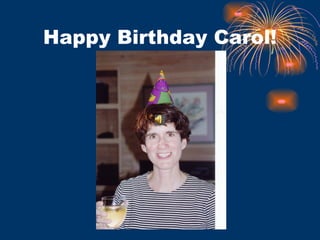 Happy Birthday Carol! 