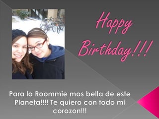 Happy Birthday!!! Para la Roommiemasbella de estePlaneta!!!! Te quiero con todo mi corazon!!! 