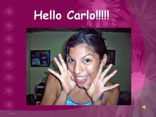 Hello Carlo!!!!! 
