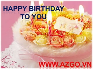 HAPPY BIRTHDAY TO YOU WWW.AZGO.VN 