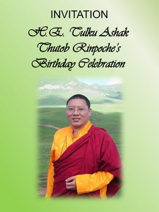 INVITATION  H.E. TulkuAshak ThutobRinpoche’s Birthday Celebration 