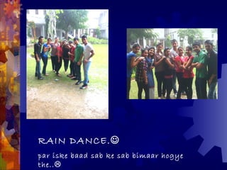 RAIN DANCE.
par iske baad sab ke sab bimaar hogye
the..
 