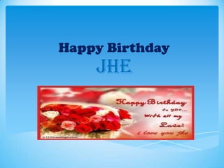Happy Birthday
    Jhe
 