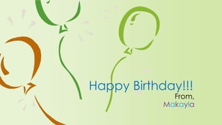 From,
Makayla
Happy Birthday!!!
 
