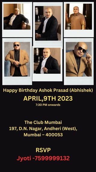 Happy Birthday Ashok Prasad (Abhishek)
The Club Mumbai
197, D.N. Nagar, Andheri (West),
Mumbai – 400053
RSVP
Jyoti -7599999132
APRIL,9TH 2023
7:30 PM onwards
 