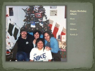 HappyBirthday
Albert
Mom
Albert
Melissa
Randy Jr
 