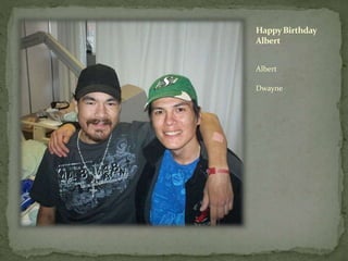 HappyBirthday
Albert
Albert
Dwayne
 