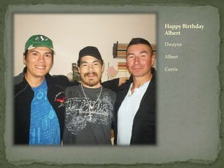 HappyBirthday
Albert
Dwayne
Albert
Curtis
 