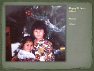 HappyBirthday
Albert
Melissa
Albert
 
