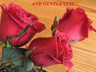AND GENTLENESS   !   