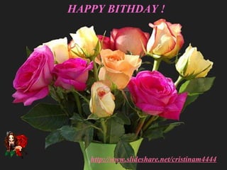 HAPPY BITHDAY  ! http://www.slideshare.net/cristinam4444 