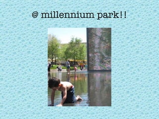 @ millennium park!! 