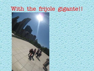 With  the  frijole  gigante!! 