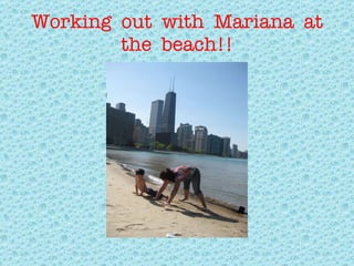 Working  out  with  Mariana  at the  beach!! 