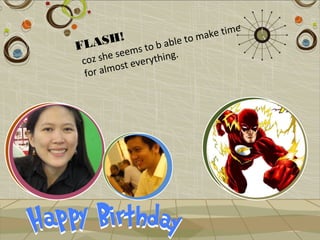 e t im e
    SH!                    to mak
FLA            to b able
         s eems hing.
c oz she t everyt
         os
 for alm
 