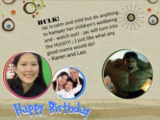ng
                                    anythi
           !               but do lbeing
  ULK lm and mild en's wel
H s ca                     r
 Jac i             r child will turn into
           per he ! - jac
  to ham tch out                   h at any
   and   - wa            st lik e w
              K!!! ;-) ju do!
    th e HUL a would
               m
     go od ma d Leo
      - Ka ren an
 