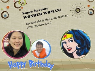 r he roine       AN!
Supe ER WOM                     o
W OND                 o feats n
             ble t o d
          s he is a :)
  b ecause an can
  oth er wom
 