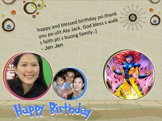 k
                                po.than
                       i rthday s s walk
             ble ssed b d bles
happ  y and e Jack, Go
               t              )
you p  o ulit A ong family.:
                u
         pti s b
 s faith n
  - Jen Je
 