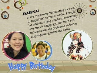 o
                                 na bat
            A!            dating ero si
DARN raming duma natin. P
  in  life ma k) sa buhay to and when
   (o p  agsubo lang ang ba hero sya.
                   n           r
    jac n  iluluno giging supe sa buhay
                      a    blema )
              es it n
     she do paso ang pro g bato
                            an
      ( nilalam wang mani
                 a
       a t ginag
 