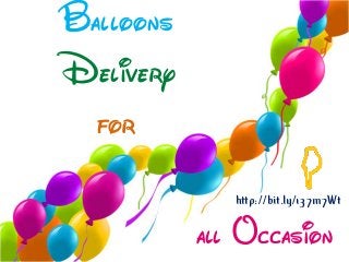 Balloons
Delivery
for
all Occasion
http://bit.ly/137m7Wt
 