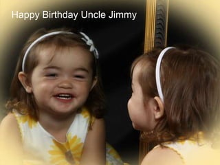 Happy Birthday Uncle Jimmy
 