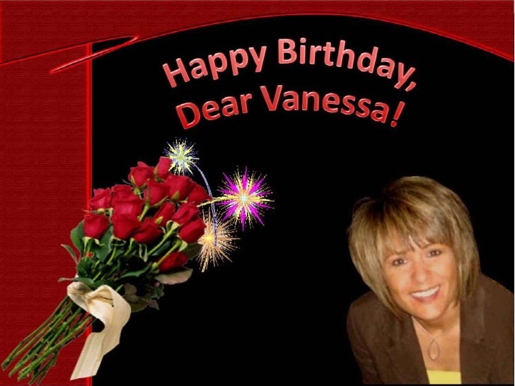 Happy birthday, dear Vanessa