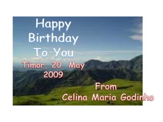 HappyBirthday To You Timor, 20  May   2009 From  Celina Maria Godinho 