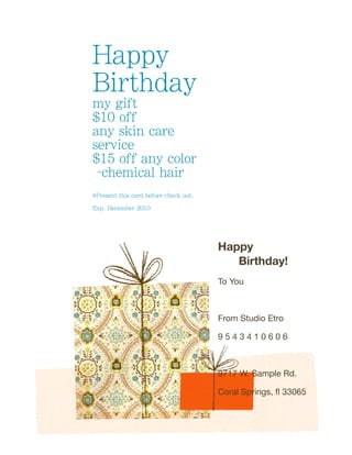 Happy

  Birthday!
To You



From Studio Etro

9543410606



9717 W. Sample Rd.

Coral Springs, ﬂ 33065
 