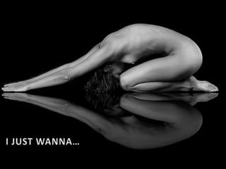 I JUST WANNA…