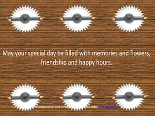 May your special day be filled with memories and flowers, friendship and happy hours. www.slideshare.net/doina© All Rights Reserved over the work in PowerPoint  by DOINA & under  www.slideshare.net  protection