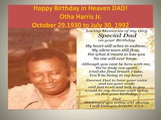 Happy Birthday in Heaven DAD! 
Otha Harris Jr. 
October 29,1930 to July 30, 1992 
