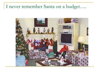 I never remember Santa on a budget…. 