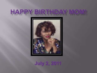 Happy Birthday Mom! July 2, 2011 
