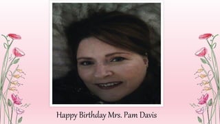 Happy Birthday Mrs. Pam Davis
 