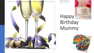 Happy
Birthday
Mummy
 