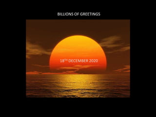 BILLIONS OF GREETINGS
18TH DECEMBER 2020
 