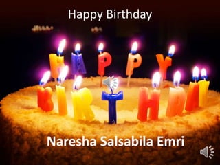 Happy Birthday
Naresha Salsabila Emri
 