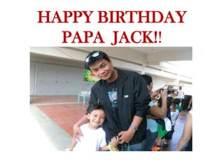 HAPPY BIRTHDAY
PAPA JACK!!

 