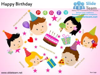 Happy Birthday




                    HAPPY BIRTHDAY
www.slideteam.net                    Your Logo
 