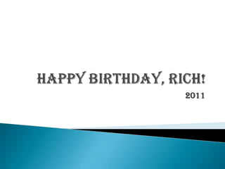Happy Birthday, Rich! 2011 