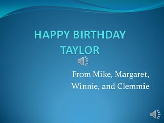 From Mike, Margaret,
Winnie, and Clemmie
 