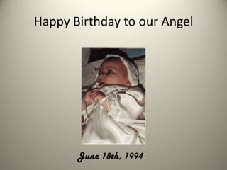 Happy Birthday to our Angel
June 18th, 1994
 