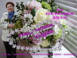 15 OCTOBER 2010 Happy Birthday,  Virginia! FROM ALL  THE MEMBERS OF THE ENTERTAINMENT GROUP - SLIDESHARE 