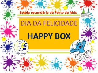 DIA DA FELICIDADE
HAPPY BOX
 